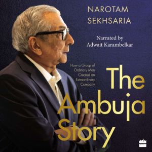 The Ambuja Story, Narotam Sekhsaria