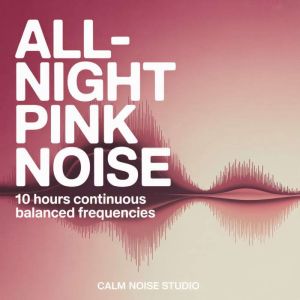 AllNight Pink Noise, Calm Noise Studio