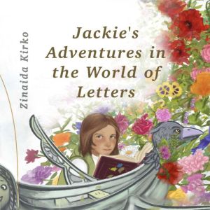 Jackies Adventure in the World of Letters: A magical journey of courage, friendship, and self-discovery