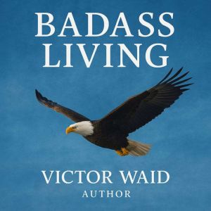 Badass Living, Victor Waid