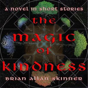 The Magic of Kindness: A Novel in Short Stories