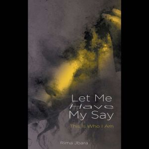 Let Me Have My Say: This Is Who I Am