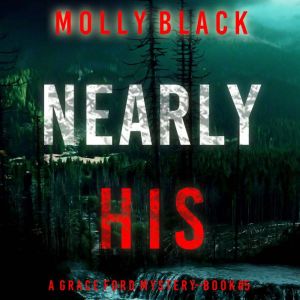 Nearly His A Grace Ford FBI Thriller..., Molly Black