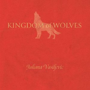 Kingdom of Wolves, Juliana Vasiljevic