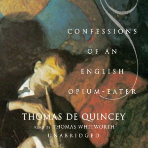 Confessions of an English OpiumEater ..., Thomas De Quincey