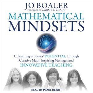 Mathematical Mindsets: Unleashing Students' Potential through Creative Math, Inspiring Messages and Innovative Teaching, Jo Boaler