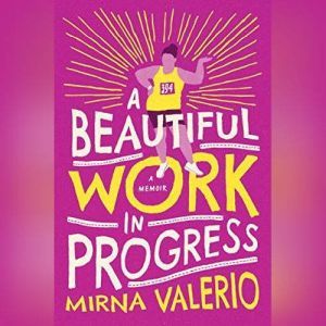 A Beautiful Work In Progress, Mirna Valerio