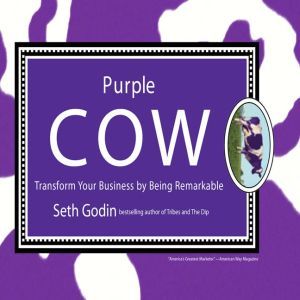 Purple Cow: Transform Your Business by Being Remarkable, Seth Godin