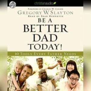 Be A Better Dad Today, Gregory Slayton