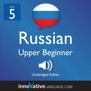 Learn Russian  Level 5 Upper Beginn..., Innovative Language Learning