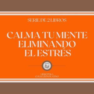 Calma tu Mente Eliminando el Estres (Serie de 2 Libros)