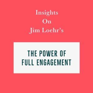 Insights on Jim Loehr's The Power of Full Engagement, Swift Reads