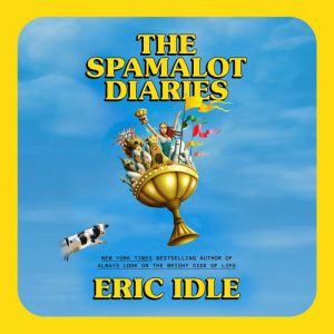 The Spamalot Diaries, Eric Idle