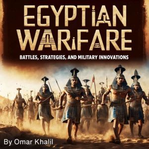 Egyptian Warfare: Battles, Strategies, and Military Innovations