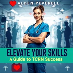 Elevate Your Skills: A Guide to TCRN Success: "Elevate your skills with dynamic audio lessons crafted for TCRN success and pea