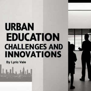 Urban Education: Challenges and Innovations
