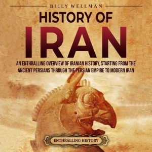 History of Iran An Enthralling Overv..., Billy Wellman
