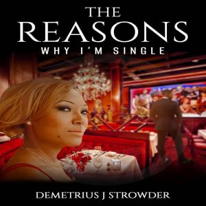 The reasons why Im single, Demetrius Strowder