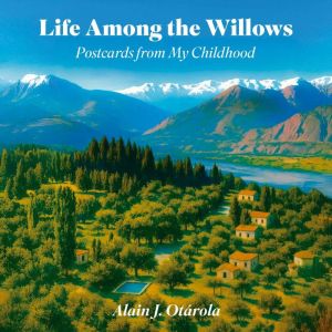 Life Among the Willows, Alain J. Otarola