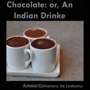 Chocolate or, An Indian Drinke, Antonio Colmenero de Ledesma