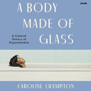 A Body Made of Glass, Caroline Crampton