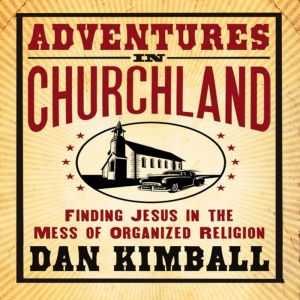 Adventures in Churchland, Dan Kimball