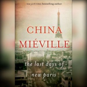 The Last Days of New Paris, China Mieville