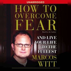 How to Overcome Fear, Marcos Witt
