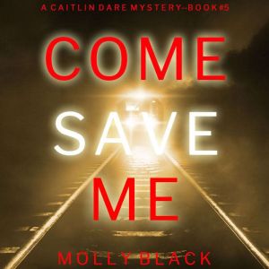 Come Save Me (A Caitlin Dare FBI Suspense ThrillerBook 5): Digitally narrated using a synthesized voice