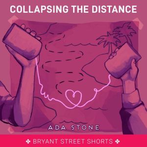 Collapsing the Distance, Ada Stone