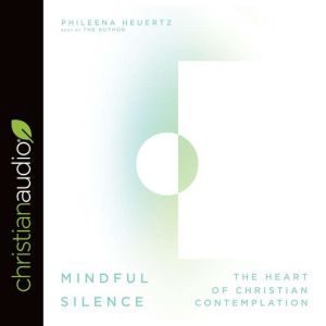 Mindful Silence, Phileena Heuertz