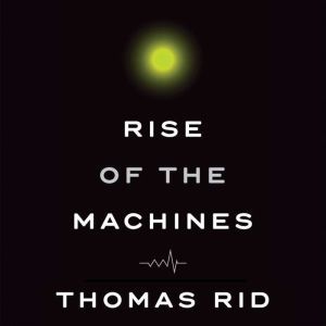 Rise of the Machines, Thomas Rid