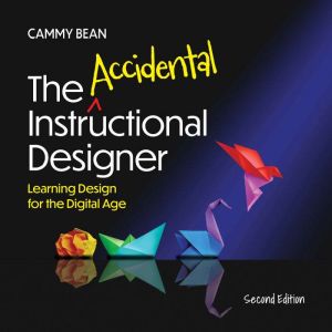 The Accidental Instructional Designer..., Cammy Bean