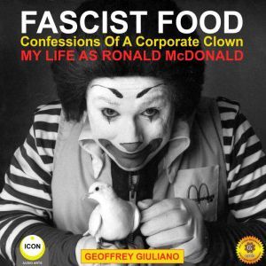 Fascist Food  Confessions of a Corpo..., Geoffrey Giuliano