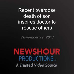 Recent overdose death of son inspires..., PBS NewsHour