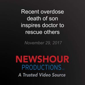 Recent overdose death of son inspires doctor to rescue others