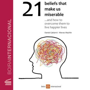 21 beliefs that make us miserable, Daniel Gabarro