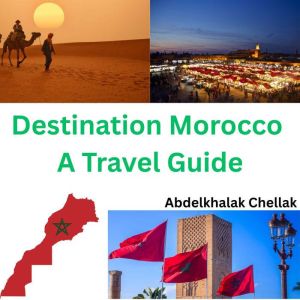 Destination Morocco A Travel Guide, Abdelkhalak Chellak