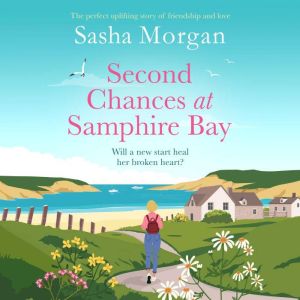 Second Chances at Samphire Bay: The perfect uplifting story of friendship and love