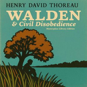Walden & Civil Disobedience: Masterpiece Library Edition