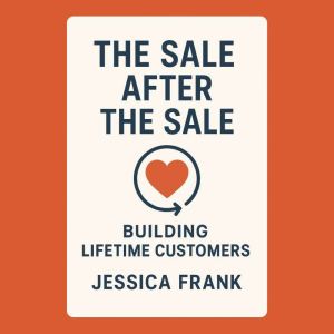 The Sale After the Sale: Building Lifetime Customers