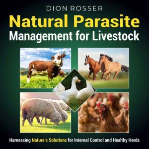 Natural Parasite Management for Livestock: Harnessing Nature's Solutions for Internal Control and Healthy Herds