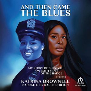 And Then Came the Blues: My Story of Survival on Both Sides of the Badge / A Memoir