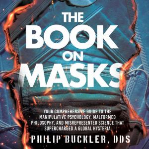 The Book on Masks: Your Comprehensive Guide to the Manipulative Psychology, Malformed Philosophy, and Misrepresented Science t