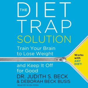 The Diet Trap Solution, Judith S. Beck, PhD