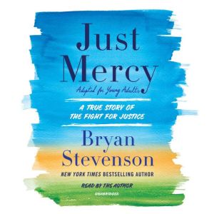 Just Mercy (Adapted for Young Adults) A True Story of the Fight for Justice, Bryan A. Stevenson