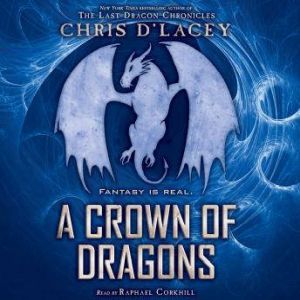 Crown of Dragons, A Book 3 of the Un..., Chris dLacey