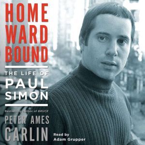 Homeward Bound: The Life of Paul Simon, Peter Ames Carlin