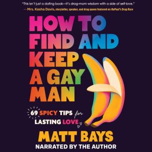 How to Find and Keep a Gay Man, Matt Bays