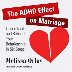 The ADHD Effect on Marriage: Understand and Rebuild Your Relationship in Six Steps, Melissa Orlov